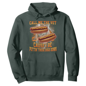 Call Me the Vet Offensive Hot Dog Meme Hoodie I Be Putting These Dogs Down Funny Glizzy Globber TS02 Dark Forest Green Print Your Wear