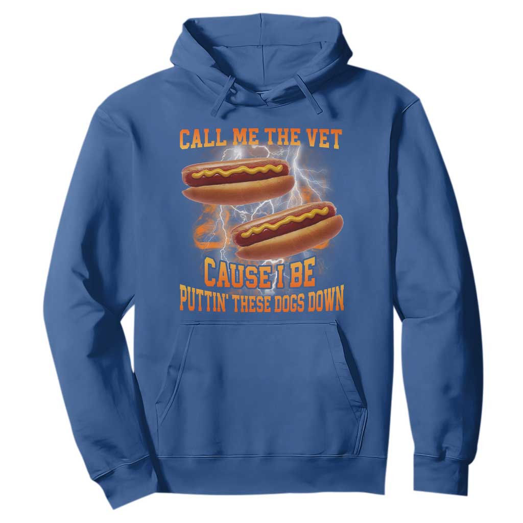 Call Me the Vet Offensive Hot Dog Meme Hoodie I Be Putting These Dogs Down Funny Glizzy Globber TS02 Royal Blue Print Your Wear