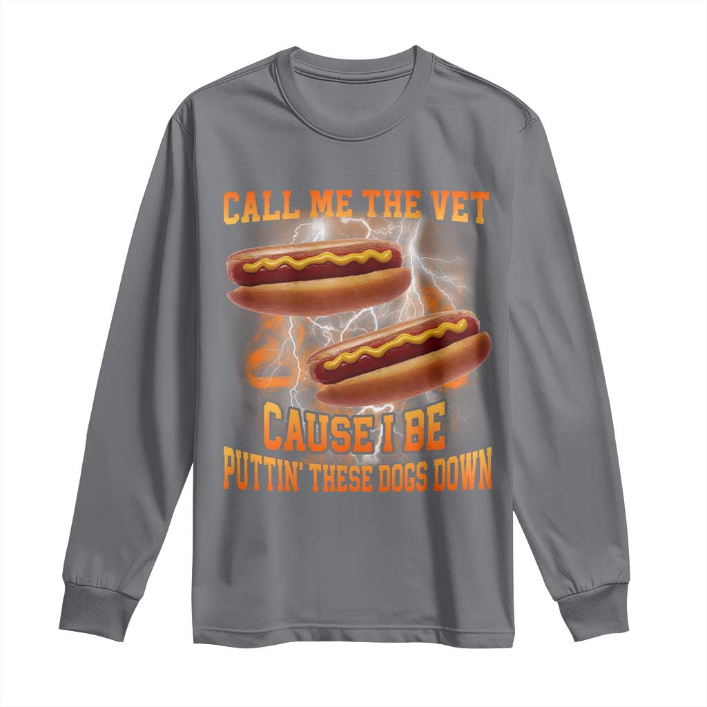 Call Me the Vet Offensive Hot Dog Meme Long Sleeve Shirt I Be Putting These Dogs Down Funny Glizzy Globber TS02 Charcoal Print Your Wear