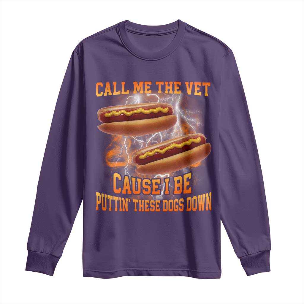 Call Me the Vet Offensive Hot Dog Meme Long Sleeve Shirt I Be Putting These Dogs Down Funny Glizzy Globber TS02 Purple Print Your Wear