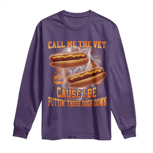 Call Me the Vet Offensive Hot Dog Meme Long Sleeve Shirt I Be Putting These Dogs Down Funny Glizzy Globber TS02 Purple Print Your Wear