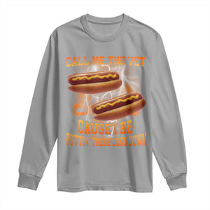 Call Me the Vet Offensive Hot Dog Meme Long Sleeve Shirt I Be Putting These Dogs Down Funny Glizzy Globber TS02 Sport Gray Print Your Wear