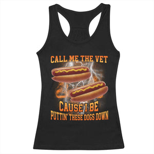 Call Me the Vet Offensive Hot Dog Meme Racerback Tank Top I Be Putting These Dogs Down Funny Glizzy Globber TS02 Black Print Your Wear