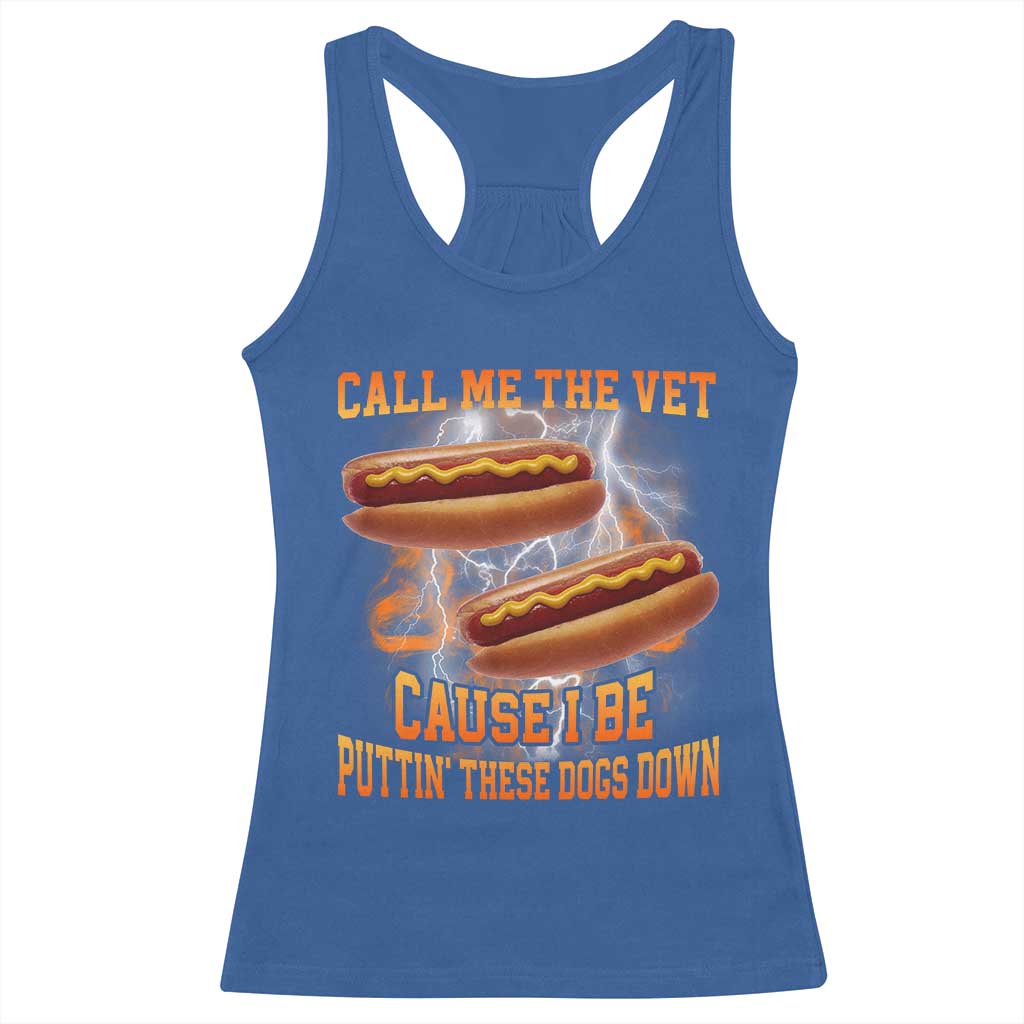 Call Me the Vet Offensive Hot Dog Meme Racerback Tank Top I Be Putting These Dogs Down Funny Glizzy Globber TS02 Royal Blue Print Your Wear