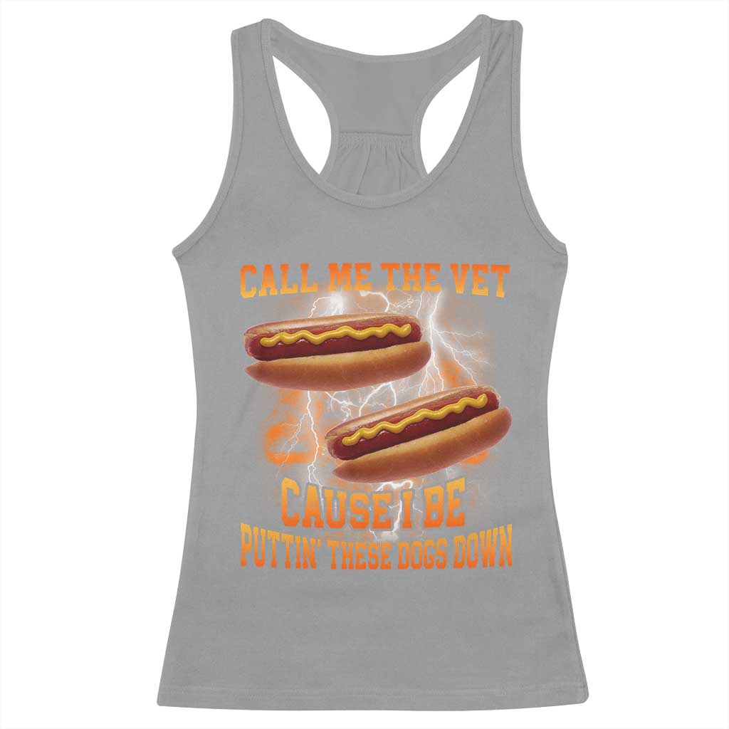 Call Me the Vet Offensive Hot Dog Meme Racerback Tank Top I Be Putting These Dogs Down Funny Glizzy Globber TS02 Sport Gray Print Your Wear