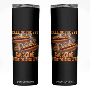 Call Me the Vet Offensive Hot Dog Meme Skinny Tumbler I Be Putting These Dogs Down Funny Glizzy Globber TS02 Black Print Your Wear