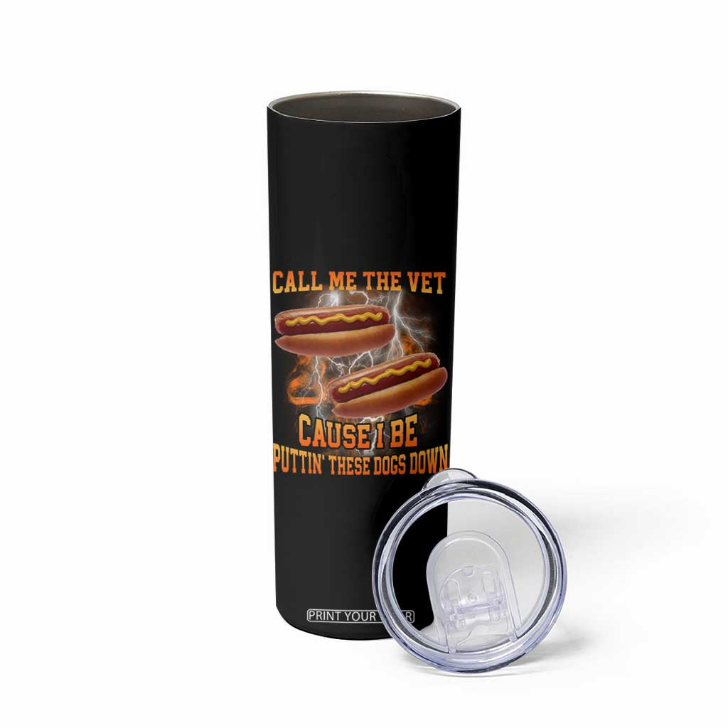 Call Me the Vet Offensive Hot Dog Meme Skinny Tumbler I Be Putting These Dogs Down Funny Glizzy Globber TS02 Print Your Wear