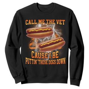 Call Me the Vet Offensive Hot Dog Meme Sweatshirt I Be Putting These Dogs Down Funny Glizzy Globber TS02 Black Print Your Wear