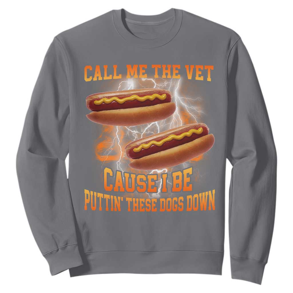 Call Me the Vet Offensive Hot Dog Meme Sweatshirt I Be Putting These Dogs Down Funny Glizzy Globber TS02 Charcoal Print Your Wear