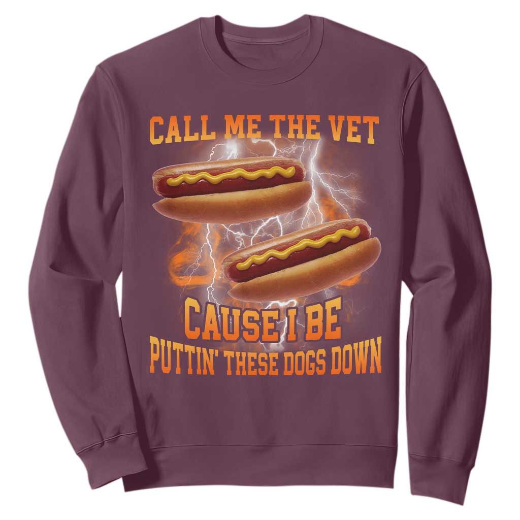 Call Me the Vet Offensive Hot Dog Meme Sweatshirt I Be Putting These Dogs Down Funny Glizzy Globber TS02 Maroon Print Your Wear