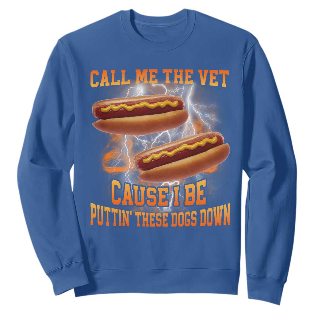 Call Me the Vet Offensive Hot Dog Meme Sweatshirt I Be Putting These Dogs Down Funny Glizzy Globber TS02 Royal Blue Print Your Wear