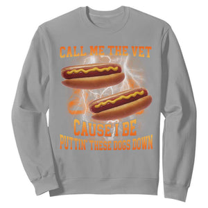 Call Me the Vet Offensive Hot Dog Meme Sweatshirt I Be Putting These Dogs Down Funny Glizzy Globber TS02 Sport Gray Print Your Wear