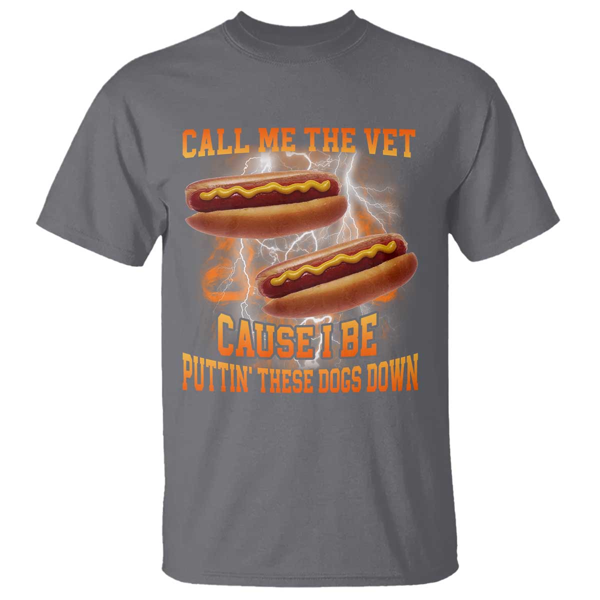 Call Me the Vet Offensive Hot Dog Meme T Shirt I Be Putting These Dogs Down Funny Glizzy Globber TS02 Charcoal Print Your Wear