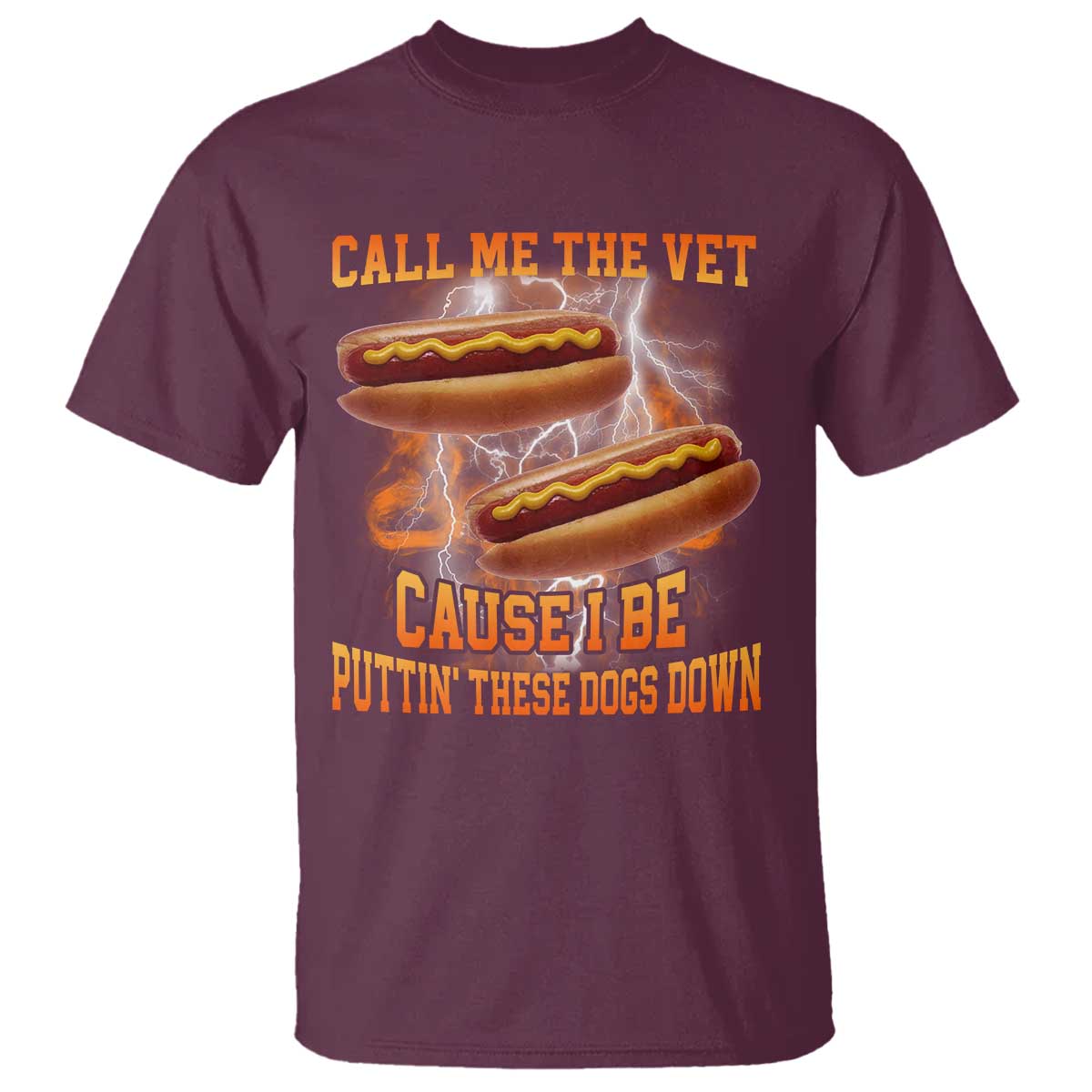 Call Me the Vet Offensive Hot Dog Meme T Shirt I Be Putting These Dogs Down Funny Glizzy Globber TS02 Maroon Print Your Wear
