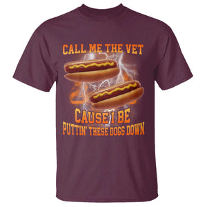 Call Me the Vet Offensive Hot Dog Meme T Shirt I Be Putting These Dogs Down Funny Glizzy Globber TS02 Maroon Print Your Wear