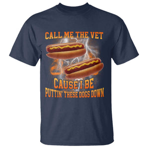 Call Me the Vet Offensive Hot Dog Meme T Shirt I Be Putting These Dogs Down Funny Glizzy Globber TS02 Navy Print Your Wear