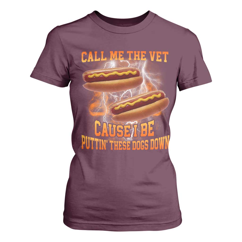 Call Me the Vet Offensive Hot Dog Meme T Shirt For Women I Be Putting These Dogs Down Funny Glizzy Globber TS02 Maroon Print Your Wear