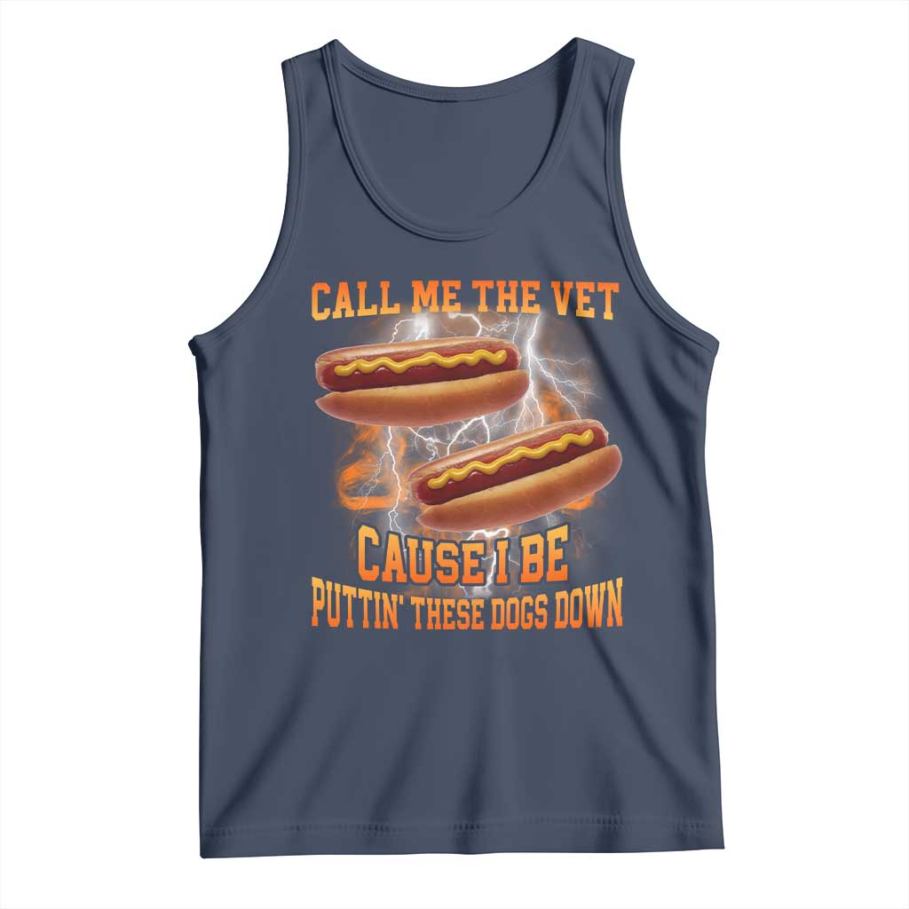 Call Me the Vet Offensive Hot Dog Meme Tank Top I Be Putting These Dogs Down Funny Glizzy Globber TS02 Navy Print Your Wear
