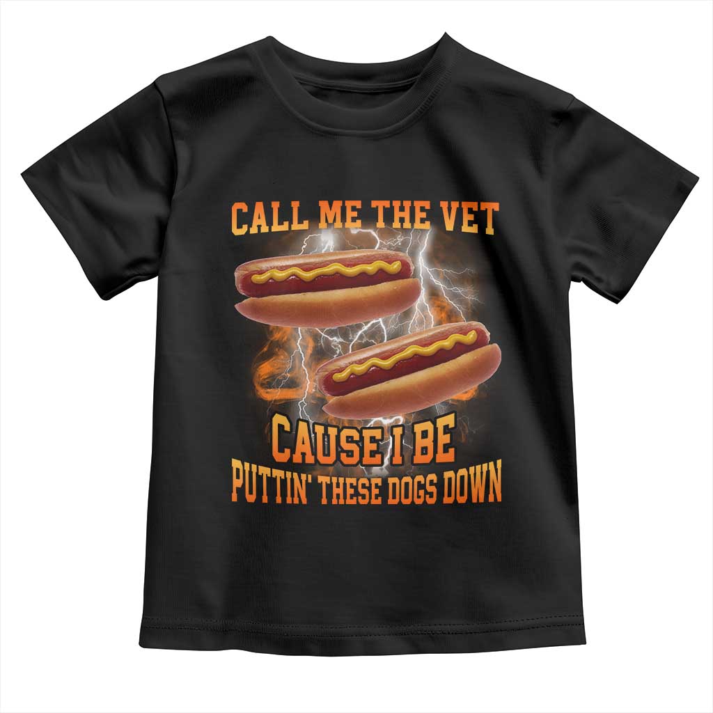 Call Me the Vet Offensive Hot Dog Meme Toddler T Shirt I Be Putting These Dogs Down Funny Glizzy Globber TS02 Black Print Your Wear