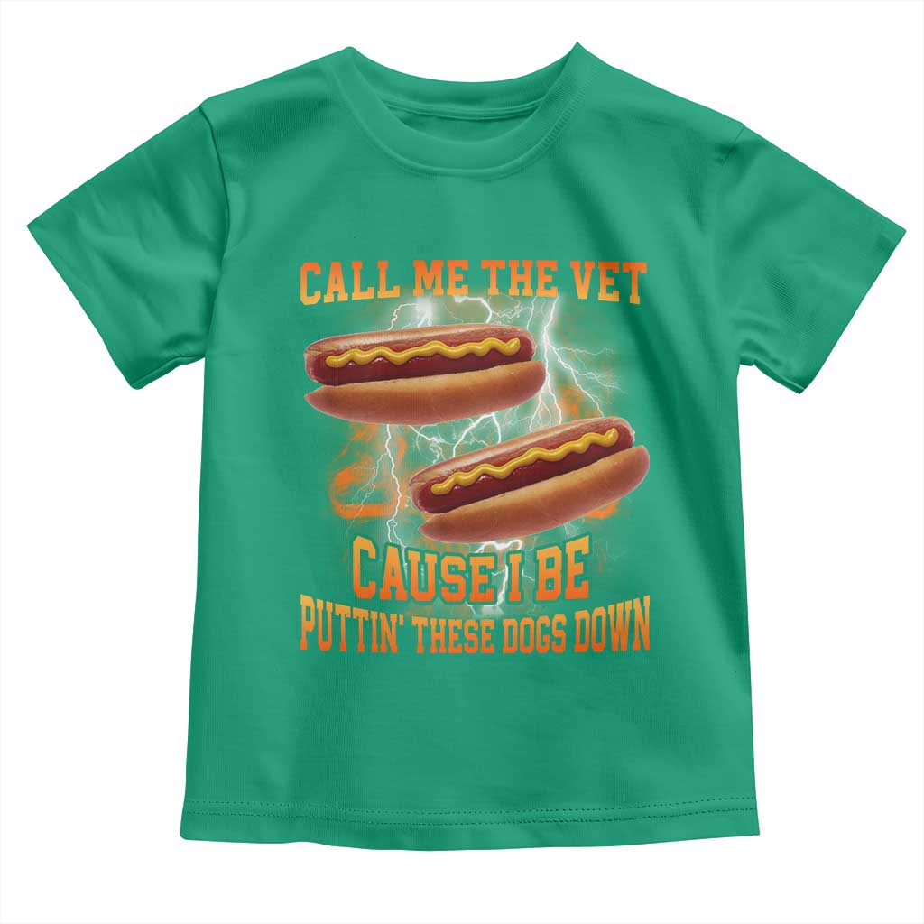 Call Me the Vet Offensive Hot Dog Meme Toddler T Shirt I Be Putting These Dogs Down Funny Glizzy Globber TS02 Irish Green Print Your Wear