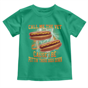 Call Me the Vet Offensive Hot Dog Meme Toddler T Shirt I Be Putting These Dogs Down Funny Glizzy Globber TS02 Irish Green Print Your Wear