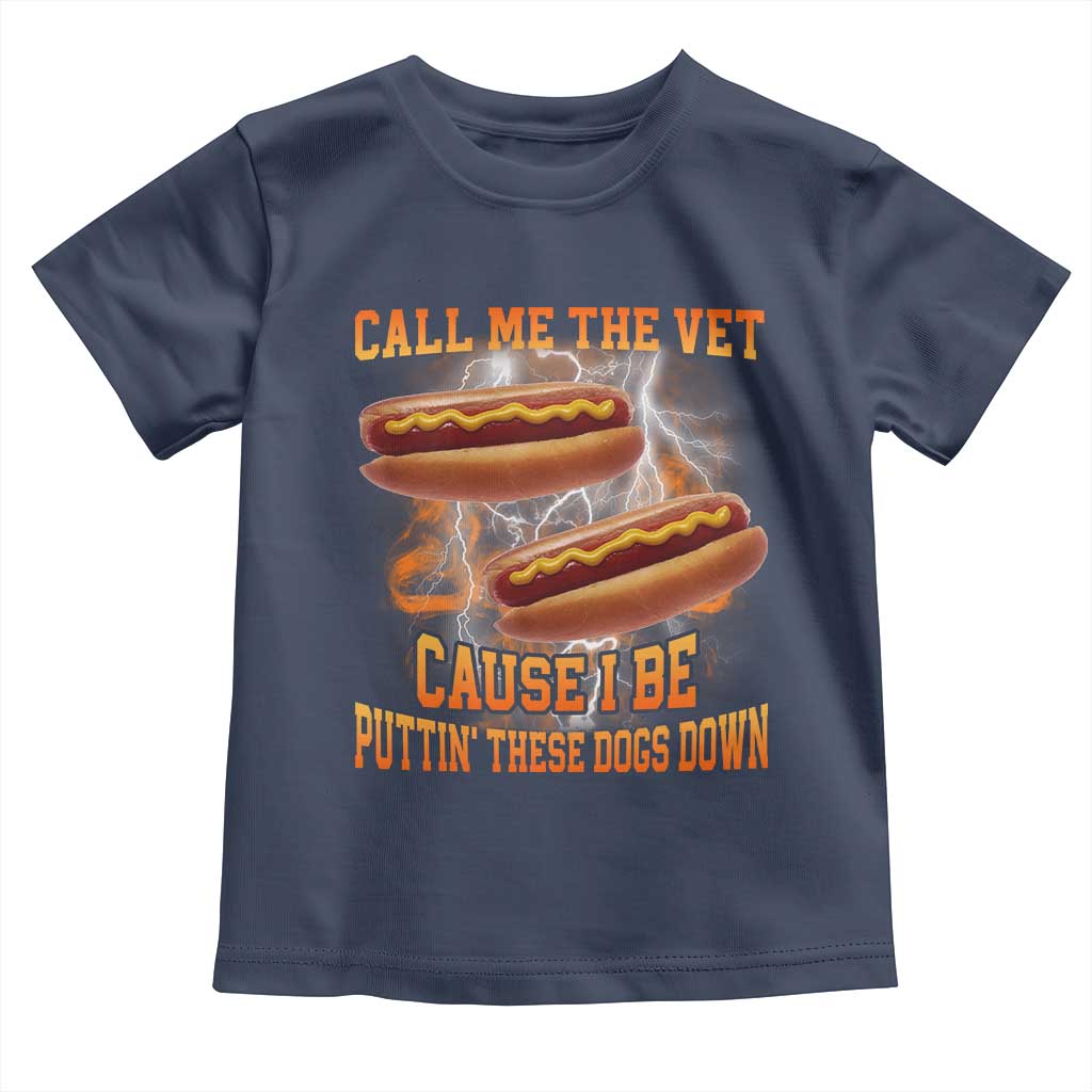 Call Me the Vet Offensive Hot Dog Meme Toddler T Shirt I Be Putting These Dogs Down Funny Glizzy Globber TS02 Navy Print Your Wear