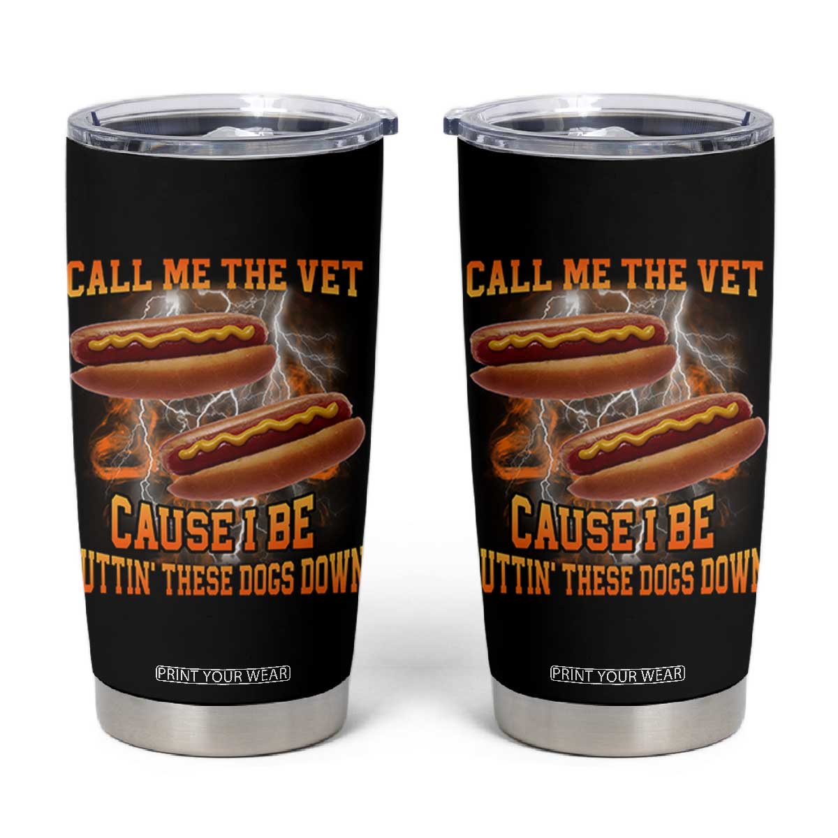 Call Me the Vet Offensive Hot Dog Meme Tumbler Cup I Be Putting These Dogs Down Funny Glizzy Globber TS02 Black Print Your Wear