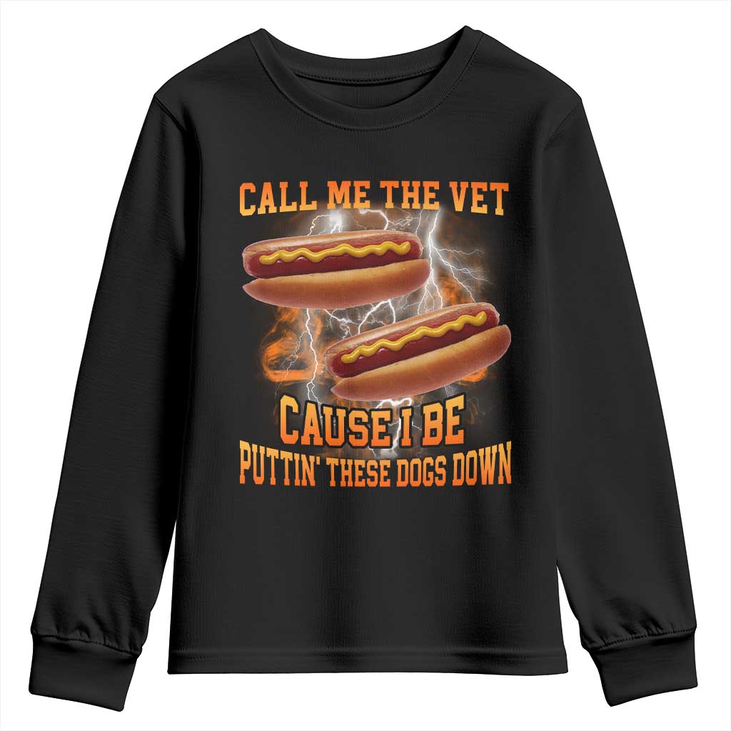 Call Me the Vet Offensive Hot Dog Meme Youth Sweatshirt I Be Putting These Dogs Down Funny Glizzy Globber TS02 Black Print Your Wear