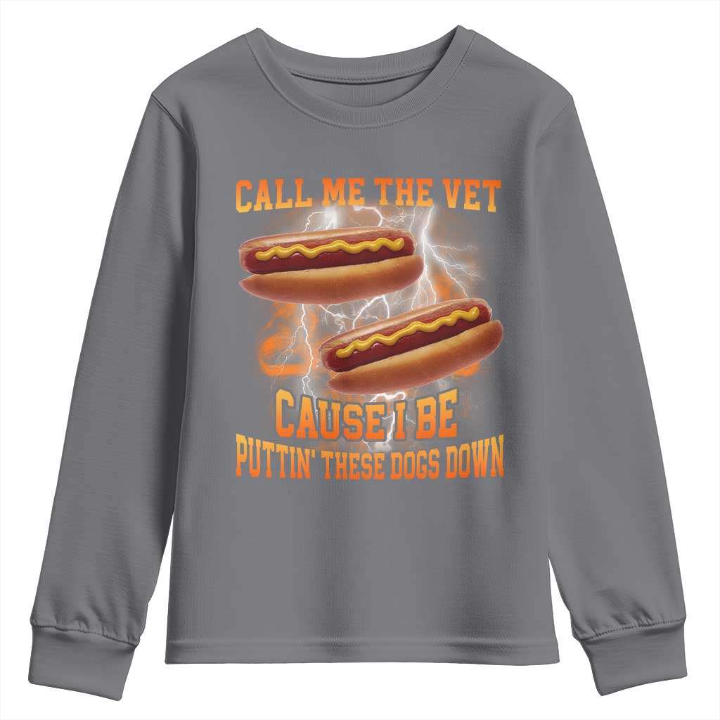 Call Me the Vet Offensive Hot Dog Meme Youth Sweatshirt I Be Putting These Dogs Down Funny Glizzy Globber TS02 Charcoal Print Your Wear