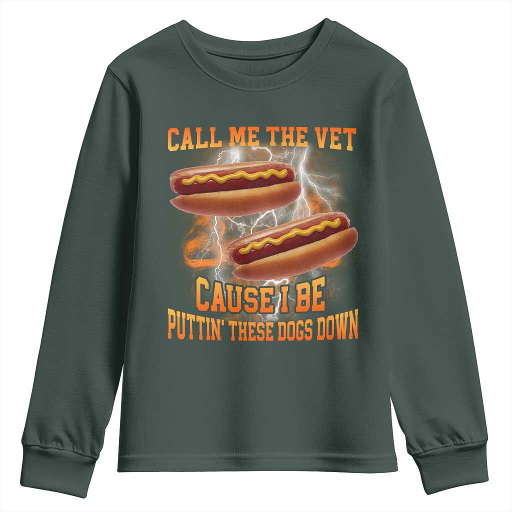 Call Me the Vet Offensive Hot Dog Meme Youth Sweatshirt I Be Putting These Dogs Down Funny Glizzy Globber TS02 Dark Forest Green Print Your Wear