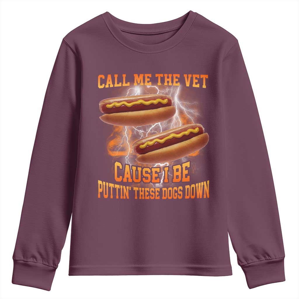 Call Me the Vet Offensive Hot Dog Meme Youth Sweatshirt I Be Putting These Dogs Down Funny Glizzy Globber TS02 Maroon Print Your Wear