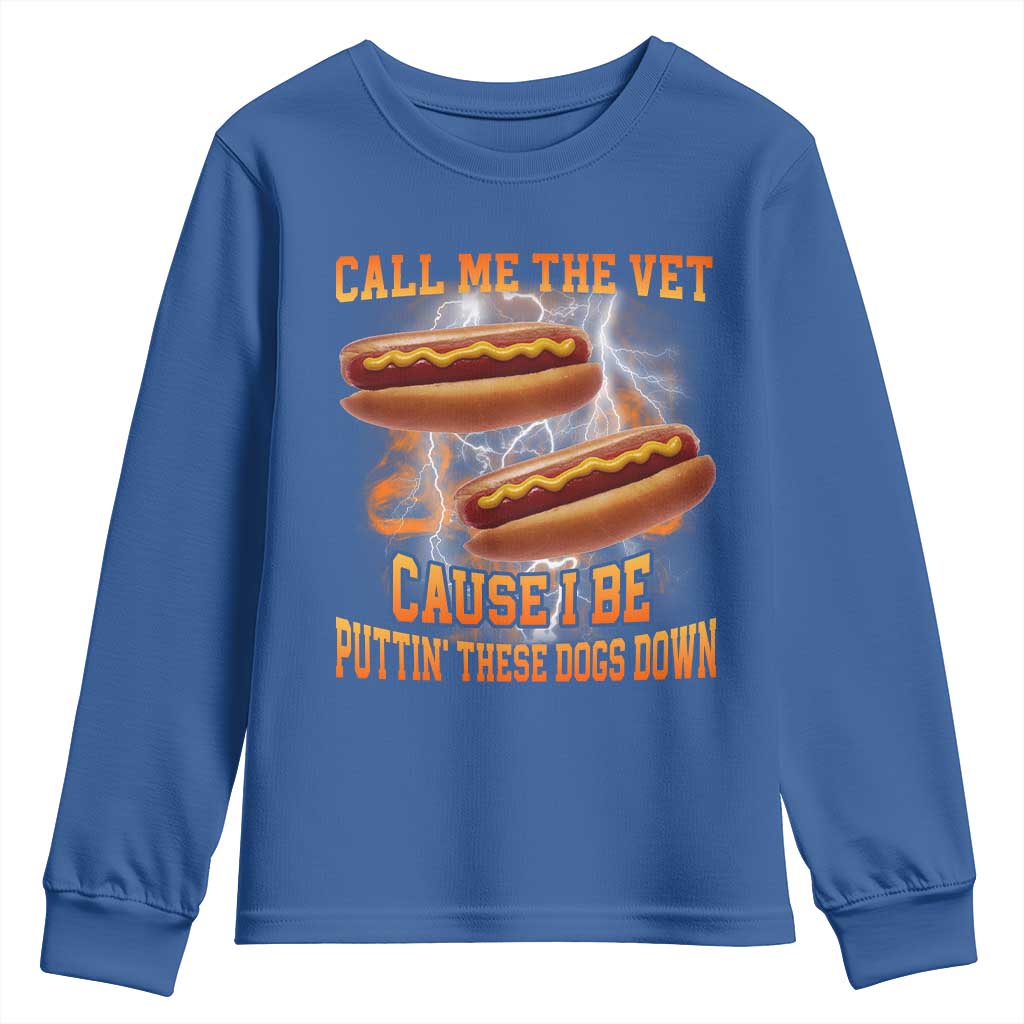 Call Me the Vet Offensive Hot Dog Meme Youth Sweatshirt I Be Putting These Dogs Down Funny Glizzy Globber TS02 Royal Blue Print Your Wear