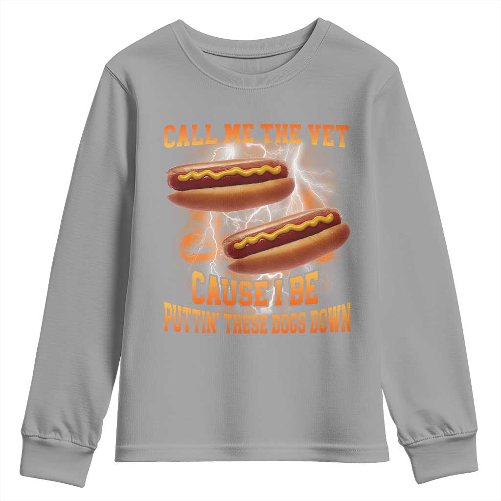 Call Me the Vet Offensive Hot Dog Meme Youth Sweatshirt I Be Putting These Dogs Down Funny Glizzy Globber TS02 Sport Gray Print Your Wear