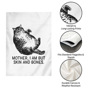 Funny Fat Cat Meme Garden Flag Mother I Am But Skin and Bones Sarcastic Feline Humor TS02 Print Your Wear