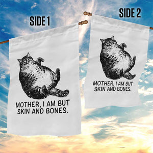 Funny Fat Cat Meme Garden Flag Mother I Am But Skin and Bones Sarcastic Feline Humor TS02 Print Your Wear