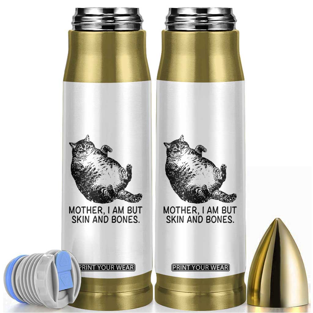 Funny Fat Cat Meme Bullet Tumbler Mother I Am But Skin and Bones Sarcastic Feline Humor TS02 White Print Your Wear