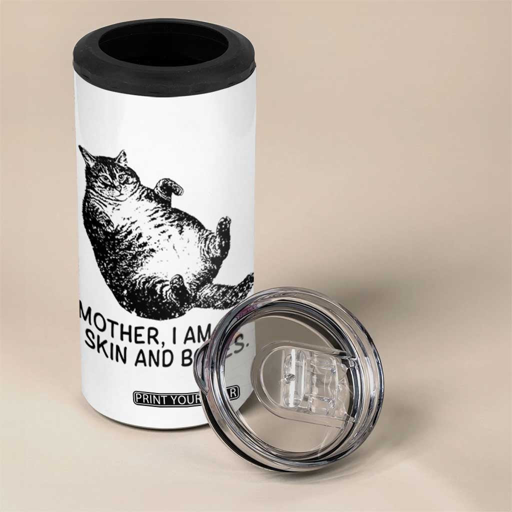 Funny Fat Cat Meme 4 in 1 Can Cooler Tumbler Mother I Am But Skin and Bones Sarcastic Feline Humor TS02 Print Your Wear