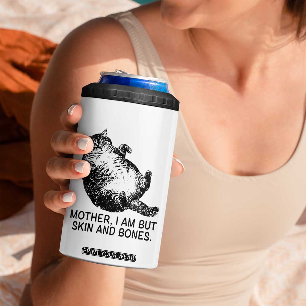 Funny Fat Cat Meme 4 in 1 Can Cooler Tumbler Mother I Am But Skin and Bones Sarcastic Feline Humor TS02 Print Your Wear