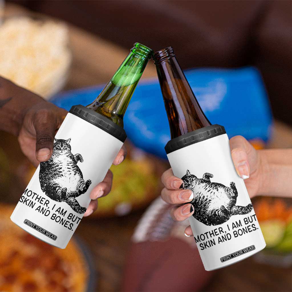 Funny Fat Cat Meme 4 in 1 Can Cooler Tumbler Mother I Am But Skin and Bones Sarcastic Feline Humor TS02 Print Your Wear
