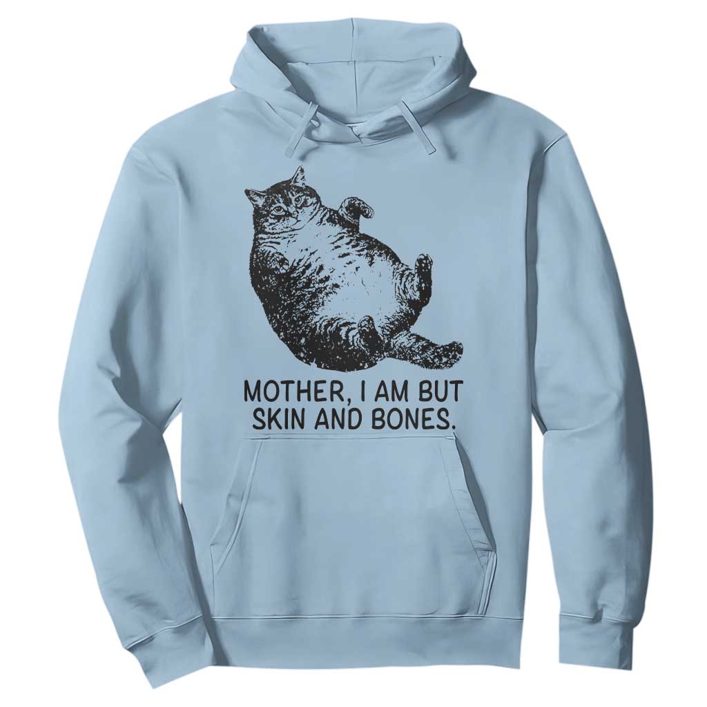 Funny Fat Cat Meme Hoodie Mother I Am But Skin and Bones Sarcastic Feline Humor TS02 Light Blue Print Your Wear