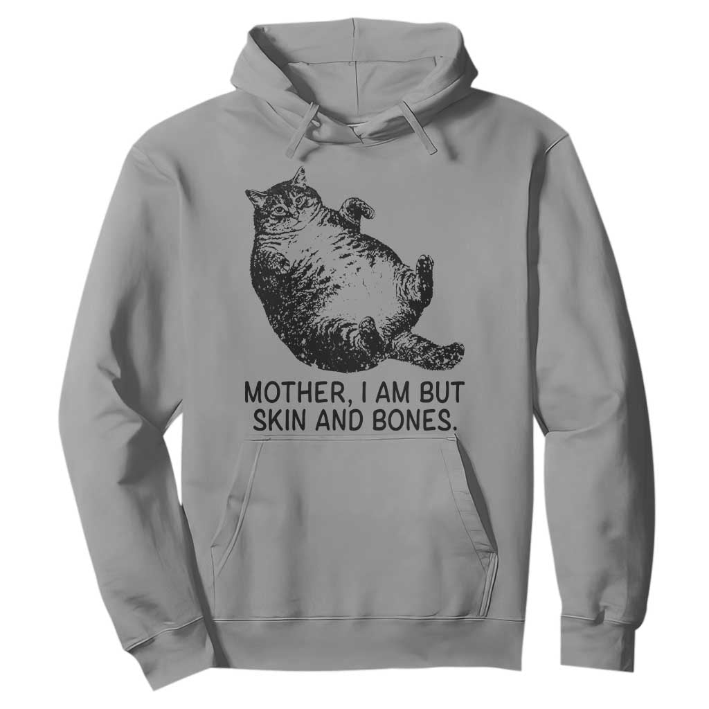 Funny Fat Cat Meme Hoodie Mother I Am But Skin and Bones Sarcastic Feline Humor TS02 Sport Gray Print Your Wear