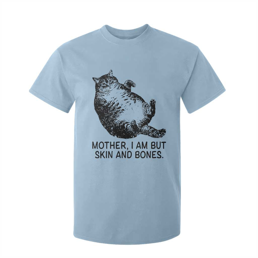 Funny Fat Cat Meme T Shirt For Kid Mother I Am But Skin and Bones Sarcastic Feline Humor TS02 Light Blue Print Your Wear
