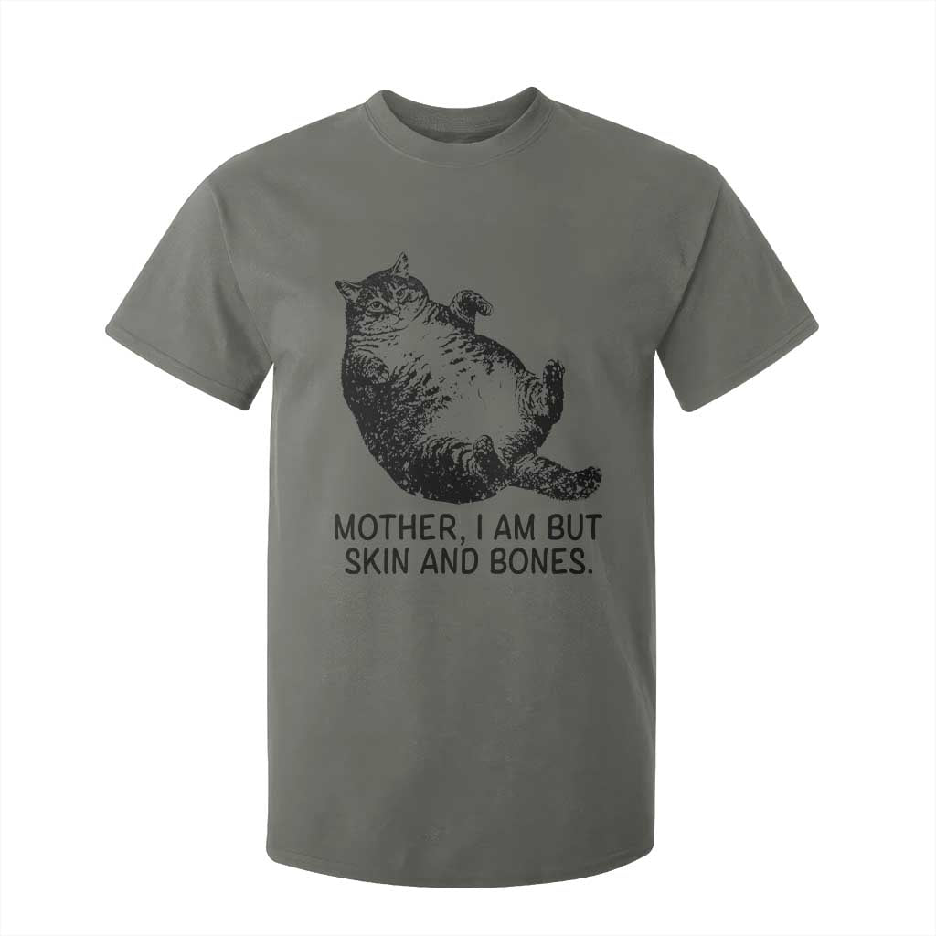 Funny Fat Cat Meme T Shirt For Kid Mother I Am But Skin and Bones Sarcastic Feline Humor TS02 Military Green Print Your Wear