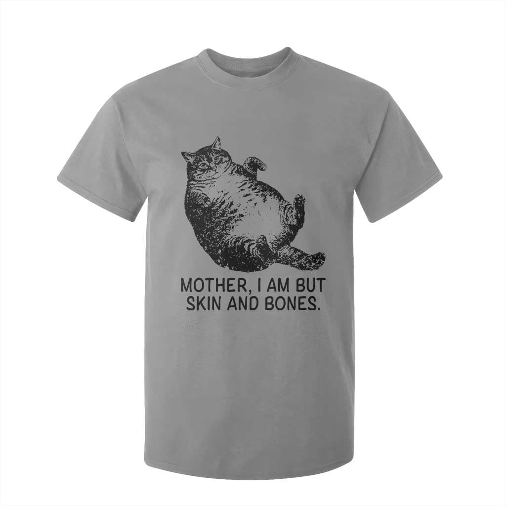 Funny Fat Cat Meme T Shirt For Kid Mother I Am But Skin and Bones Sarcastic Feline Humor TS02 Sport Gray Print Your Wear