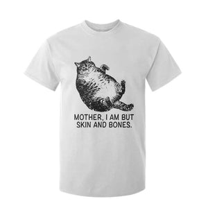 Funny Fat Cat Meme T Shirt For Kid Mother I Am But Skin and Bones Sarcastic Feline Humor TS02 White Print Your Wear