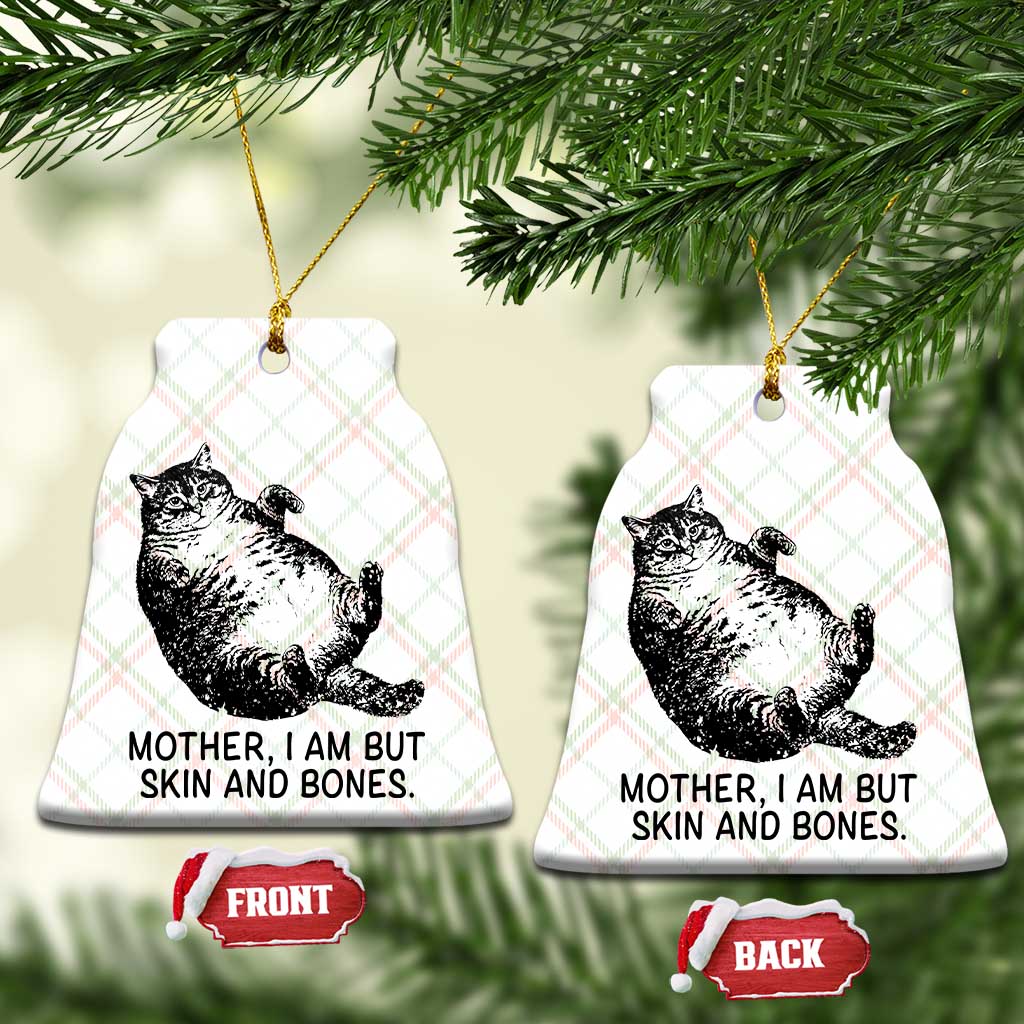 Funny Fat Cat Meme Ceramic Ornament Mother I Am But Skin and Bones Sarcastic Feline Humor TS02 Print Your Wear