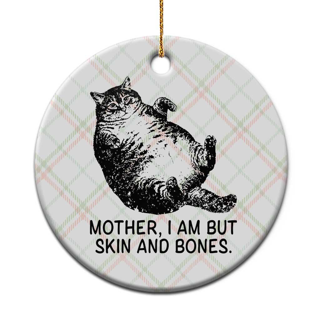 Funny Fat Cat Meme Ceramic Ornament Mother I Am But Skin and Bones Sarcastic Feline Humor TS02 1pc Christmas Plaid Print Your Wear