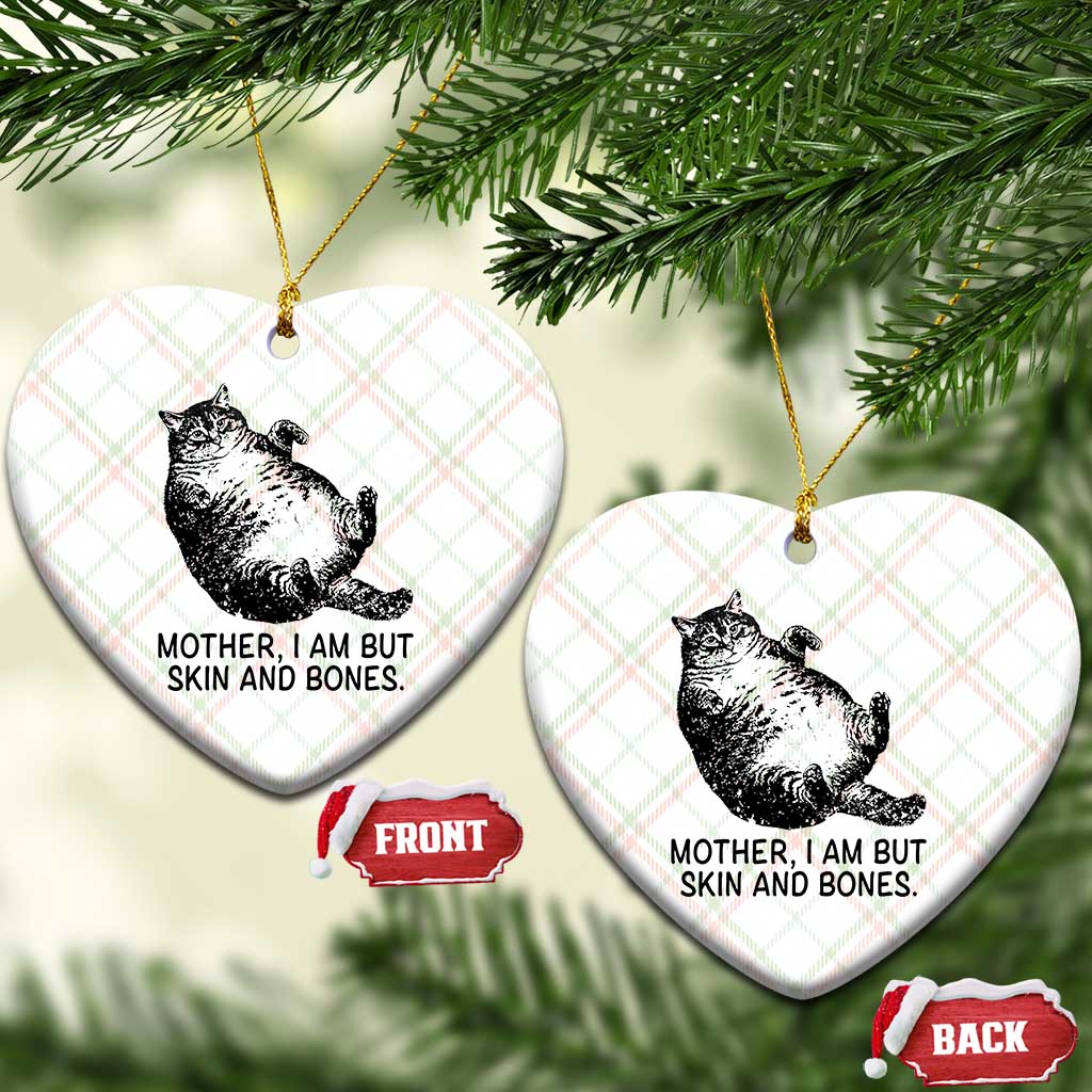 Funny Fat Cat Meme Ceramic Ornament Mother I Am But Skin and Bones Sarcastic Feline Humor TS02 Print Your Wear