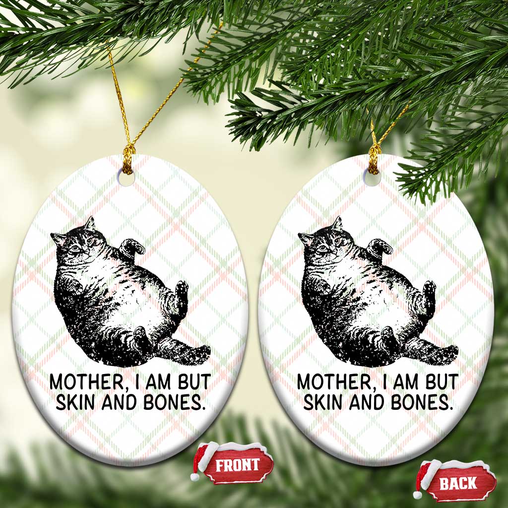 Funny Fat Cat Meme Ceramic Ornament Mother I Am But Skin and Bones Sarcastic Feline Humor TS02 Print Your Wear
