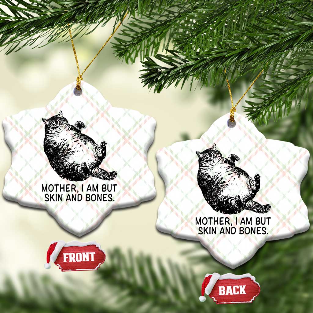Funny Fat Cat Meme Ceramic Ornament Mother I Am But Skin and Bones Sarcastic Feline Humor TS02 Print Your Wear